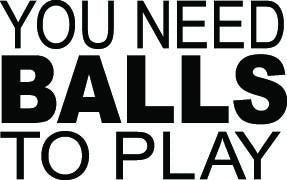 You Need Balls To Play Decal